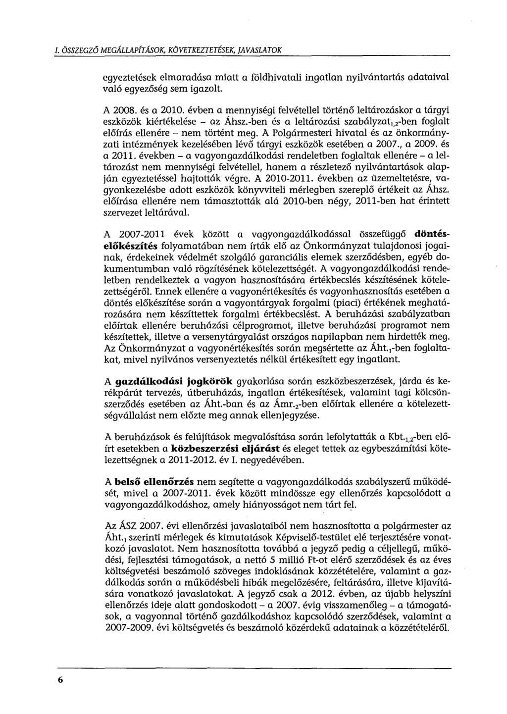I. ÖSSZEGZŐ MEGÁLLAPÍTÁSOK, KÖVETKEZTETÉSEK, JAVASLATOK egyeztetések elmaradása miatt a földhivatali ingatlan nyilvántartás adataival való egyezőség sem igazolt. A 2008. és a 2010.
