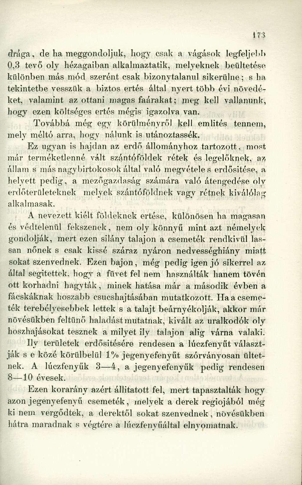 drága, de ha meggondoljuk, hogy csak a vágások legfeljebb 0,3 tevő oly hézagaiban alkalmaztatik, melyeknek beültetése különben más mód szerént csak bizonytalanul sikerülne; s ha tekintetbe vesszük a