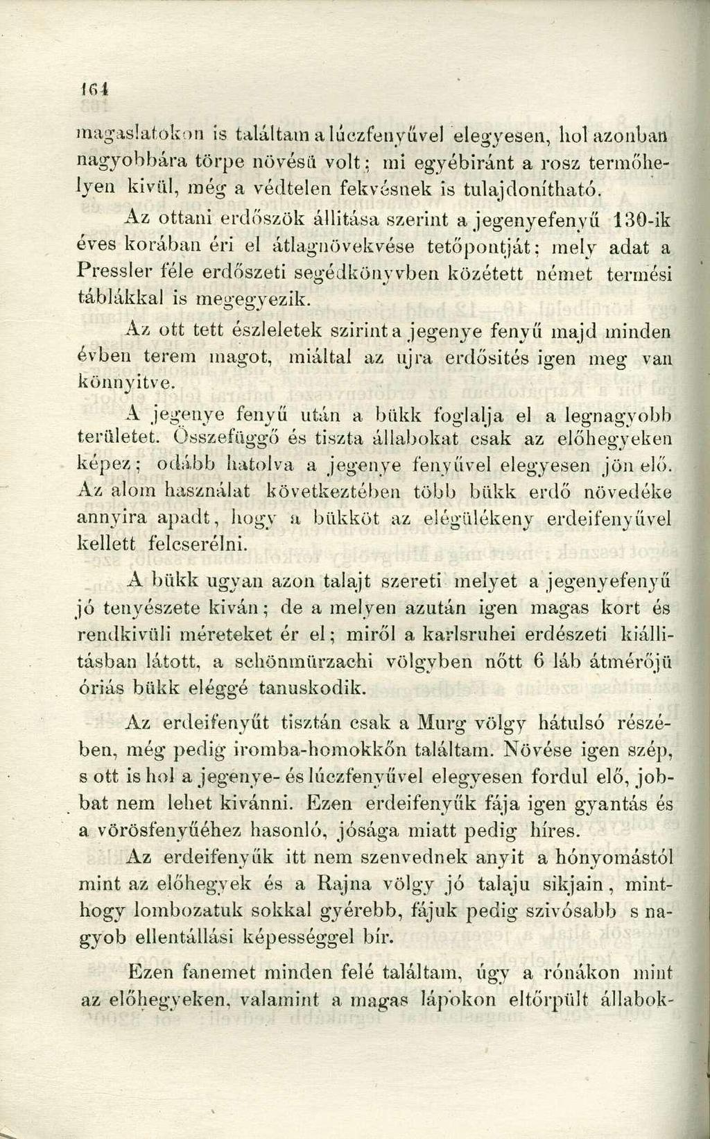 magaslatokon is találtam a lúezfenyüvel elegyesen, hol azonban nagyobbára törpe növésű volt: mi egyébiránt a rosz termőhelyen kivül, még a védtelen fekvésnek is tulajdonítható.