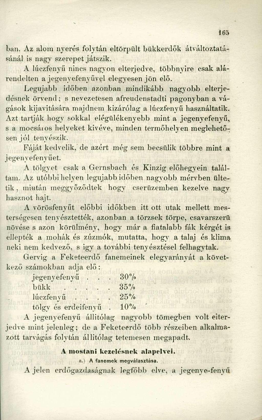 ban. Az alom nyerés folytán eltörpült bükkerdők átváltoztatásánál is nagy szerepet játszik. A lúczfenyü nincs nagyon elterjedve, többnyire csak alárendelten a jegenyefenyűvel elegyesen jön elő.