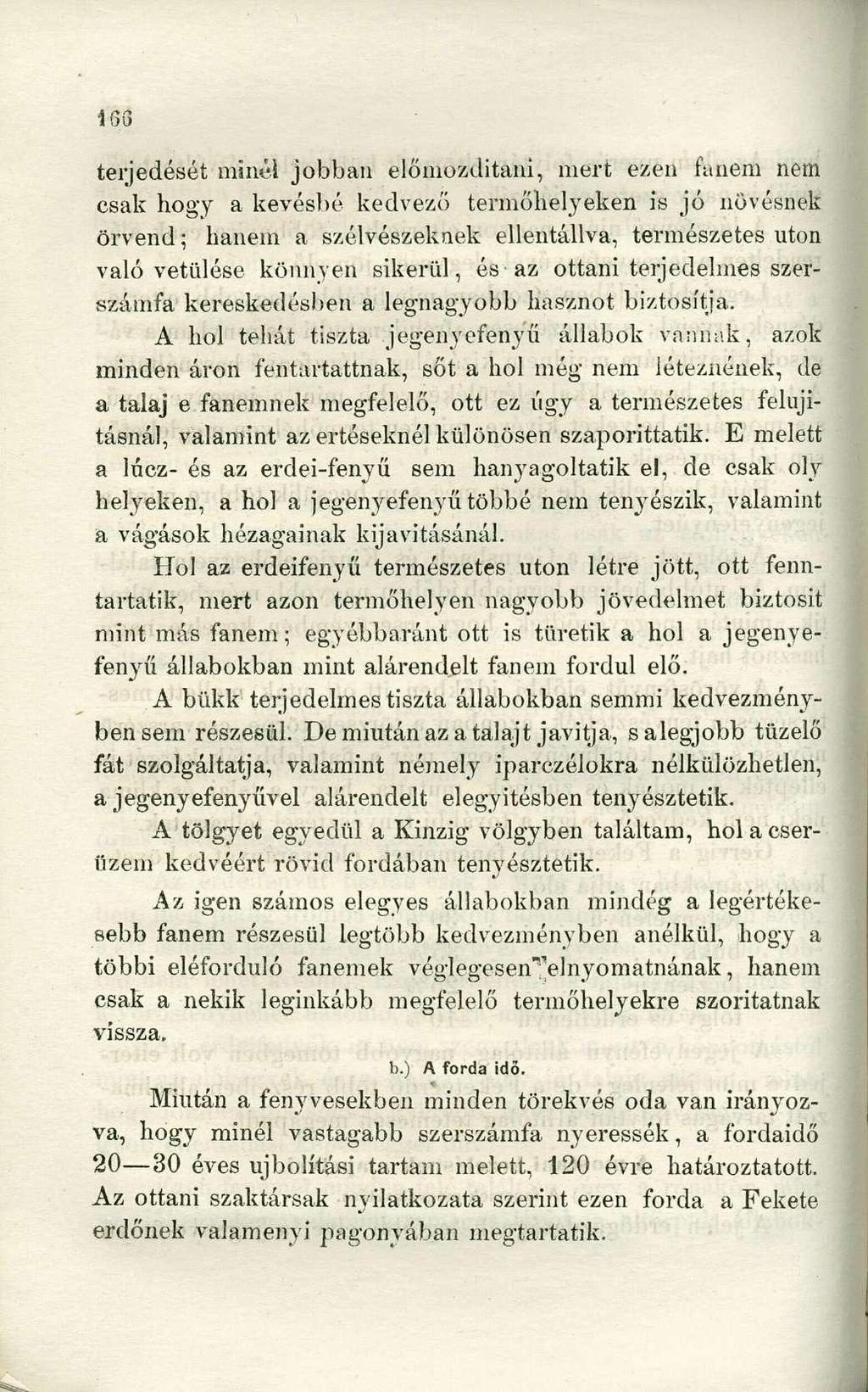 terjedését minél jobban előmozdítani, mert ezen fanem nem csak hogy a kevésbé kedvező termőhelyeken is jó növésnek örvend; hanem a szélvészeknek ellentállva, természetes uton való vetülése könnyen