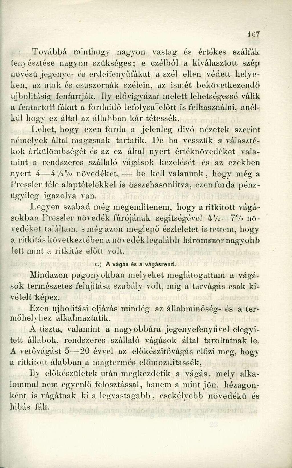 Továbbá minthogy nagyon vastag és értékes szálfák tenyésztése nagyon szükséges; e czélból a kiválasztott szép növésű jegenye- és erdeifenyűfákat a szél ellen védett helyeken, az utak és csuszornák