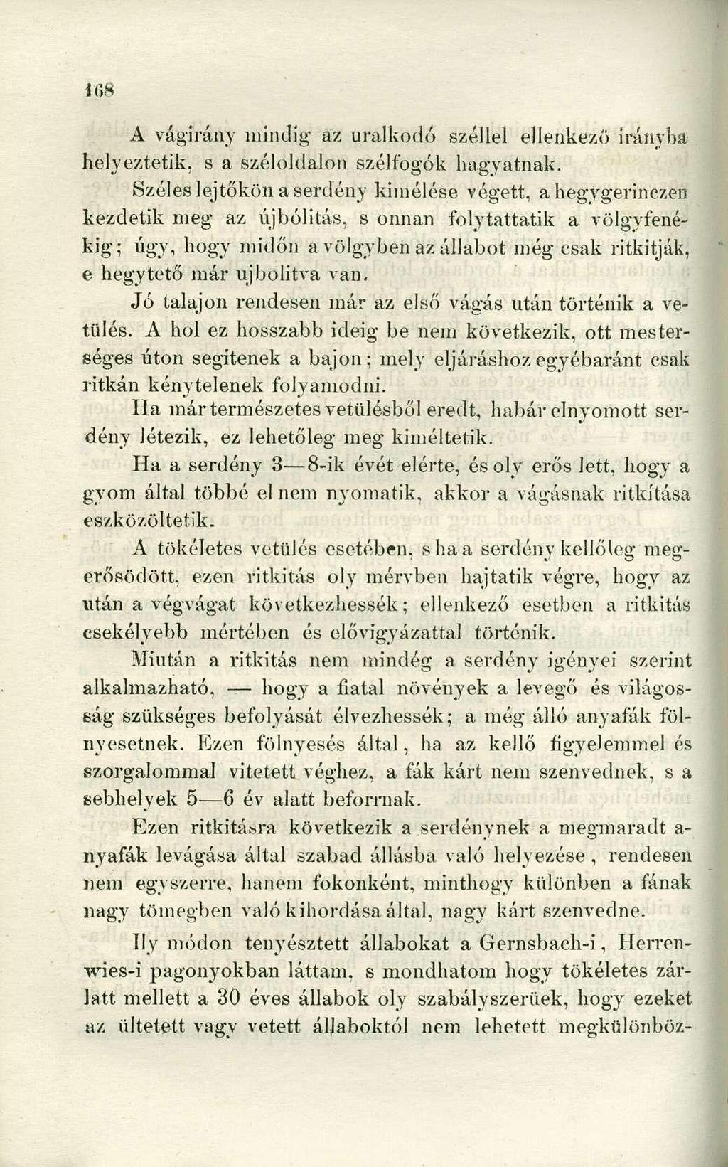 A vágirány mindig az uralkodó széllel ellenkező irányba helyeztetik, s a széloklalon szélfogók hagyatnak.