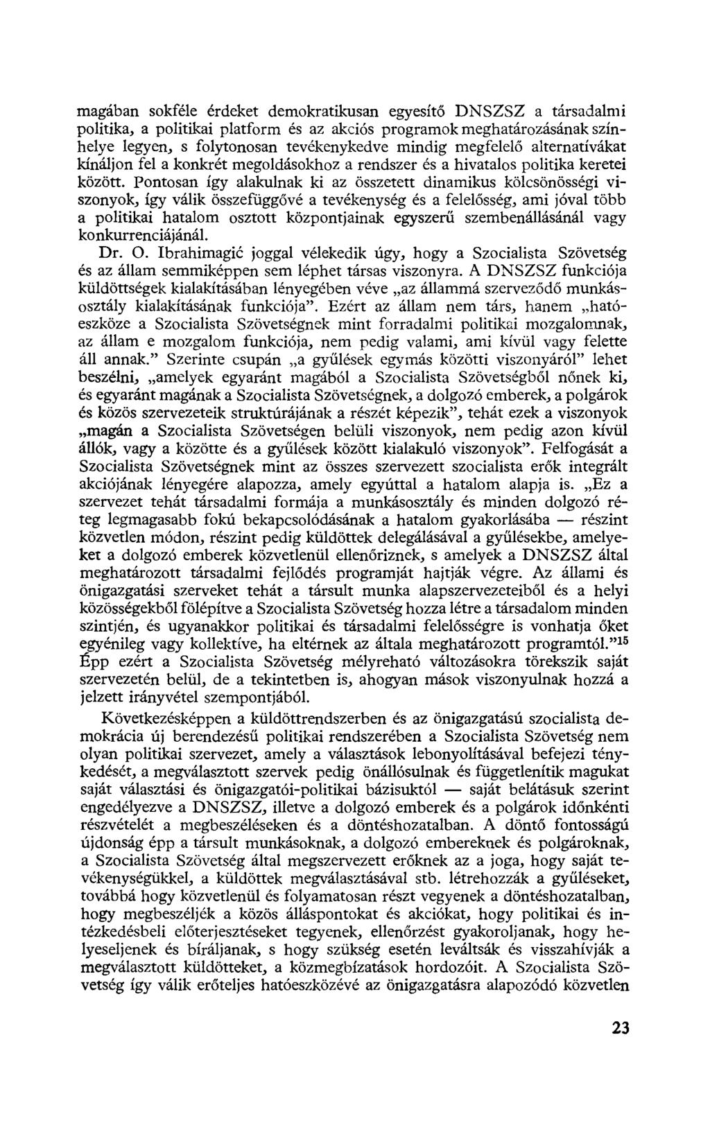 magában sokféle érdeket demokratikusan egyesítő DNSZSZ a társadalmi politika, a politikai platform és az akciós programok meghatározásának színhelye legyen, s folytonosan tevékenykedve mindig