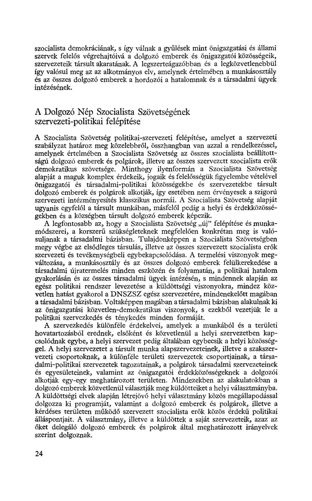 szocialista demokráciának, s így válnak a gyűlések mint önigazgatási és állami szervek felelős végrehajtóivá a dolgozó emberek és önigazgatói közösségeik, szervezeteik társult akaratának.