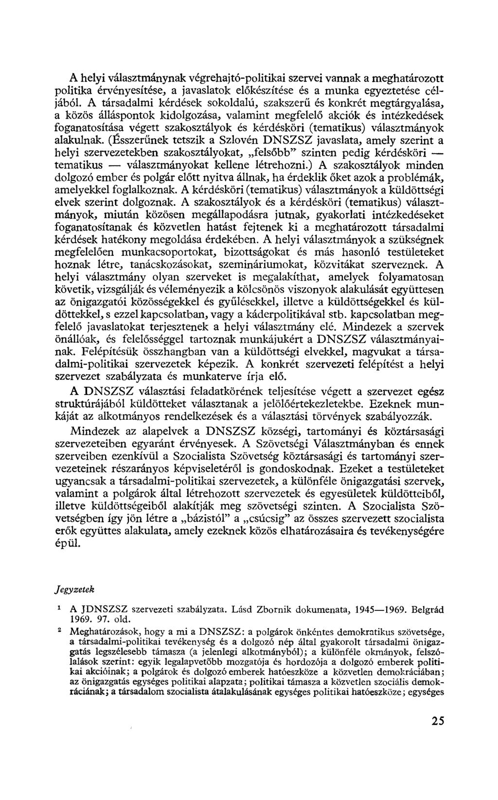 A helyi választmánynak végrehajtó-politikai szervei vannak a meghatározott politika érvényesítése, a javaslatok előkészítése és a munka egyeztetése céljából.