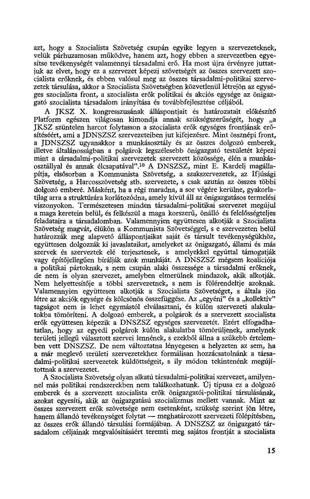 azt, hogy a Szocialista Szövetség csupán egyike legyen a szervezeteknek, velük párhuzamosan működve, hanem azt, hogy ebben a szervezetben egyesítse tevékenységét valamennyi társadalmi erő.