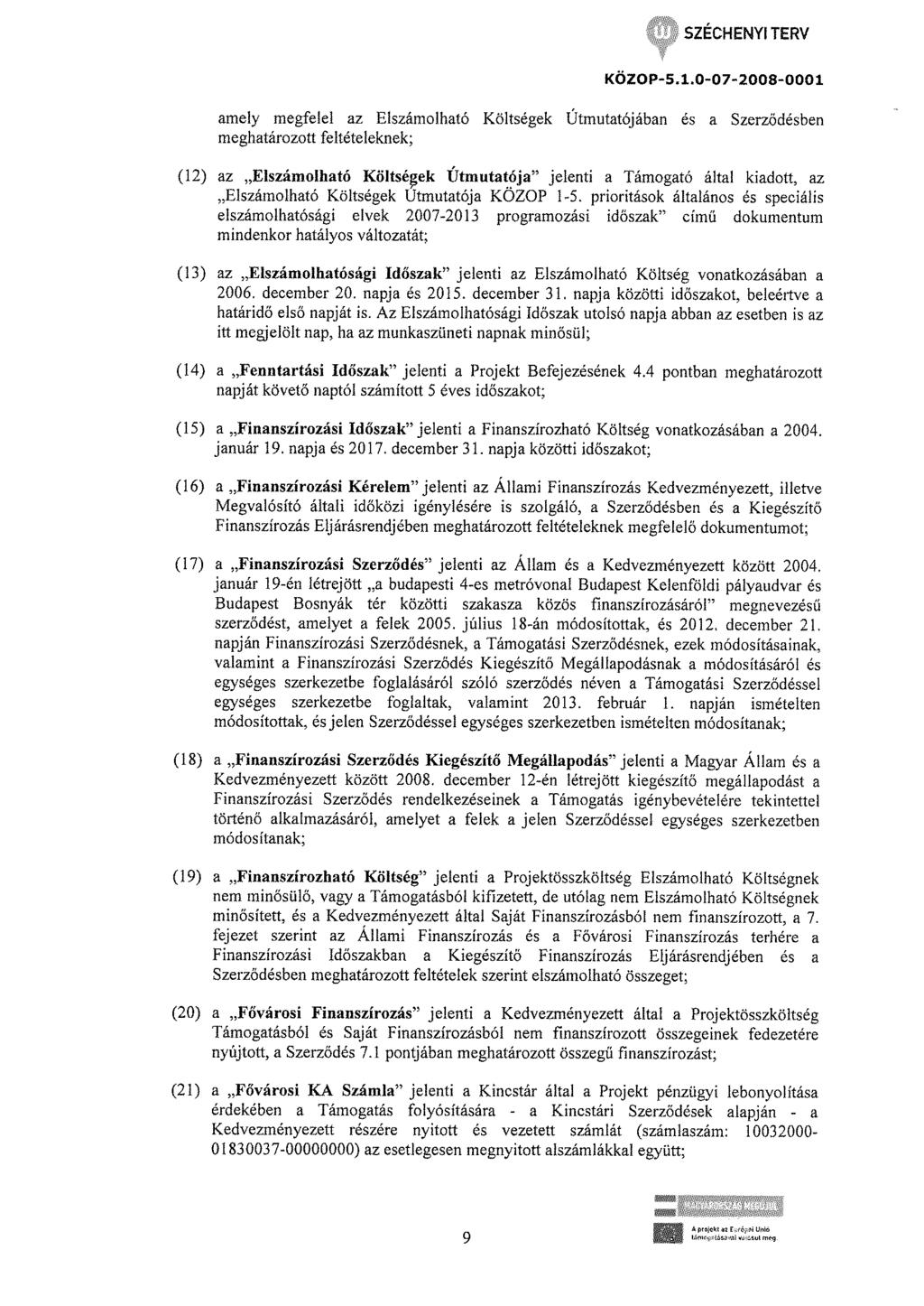 amely megfelel az Elszámolható Költségek Útmutatójában és a Szerzödésben meghatározott feltételeknek; (12) az Elszámolható Költsé~ek Útmutatója" jelenti a Támogató által kiadott, az Elszámolható