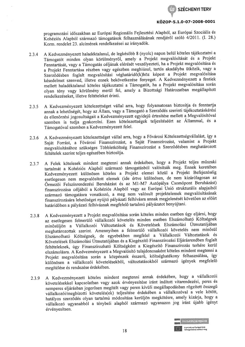 programozási időszakban az Európai Regionális Fejlesztési Alapból, az Európai Szociális és Kohéziós Alapból származó támogatások felhasználásának rendjéről szóló 4/2011. (!. 28.) Korm. rendelet 23.