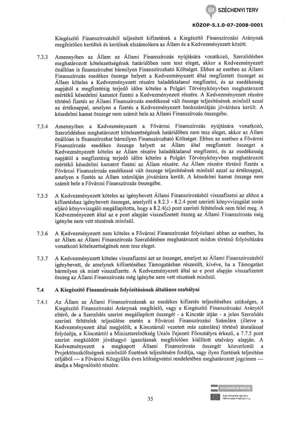 Kiegészítő Finanszírozásból teljesített kifizetések a Kiegészítő Finanszírozási Aránynak megfelelően kerültek és kerülnek elszámolásra az Állam és a Kedvezményezett között. 7.3.