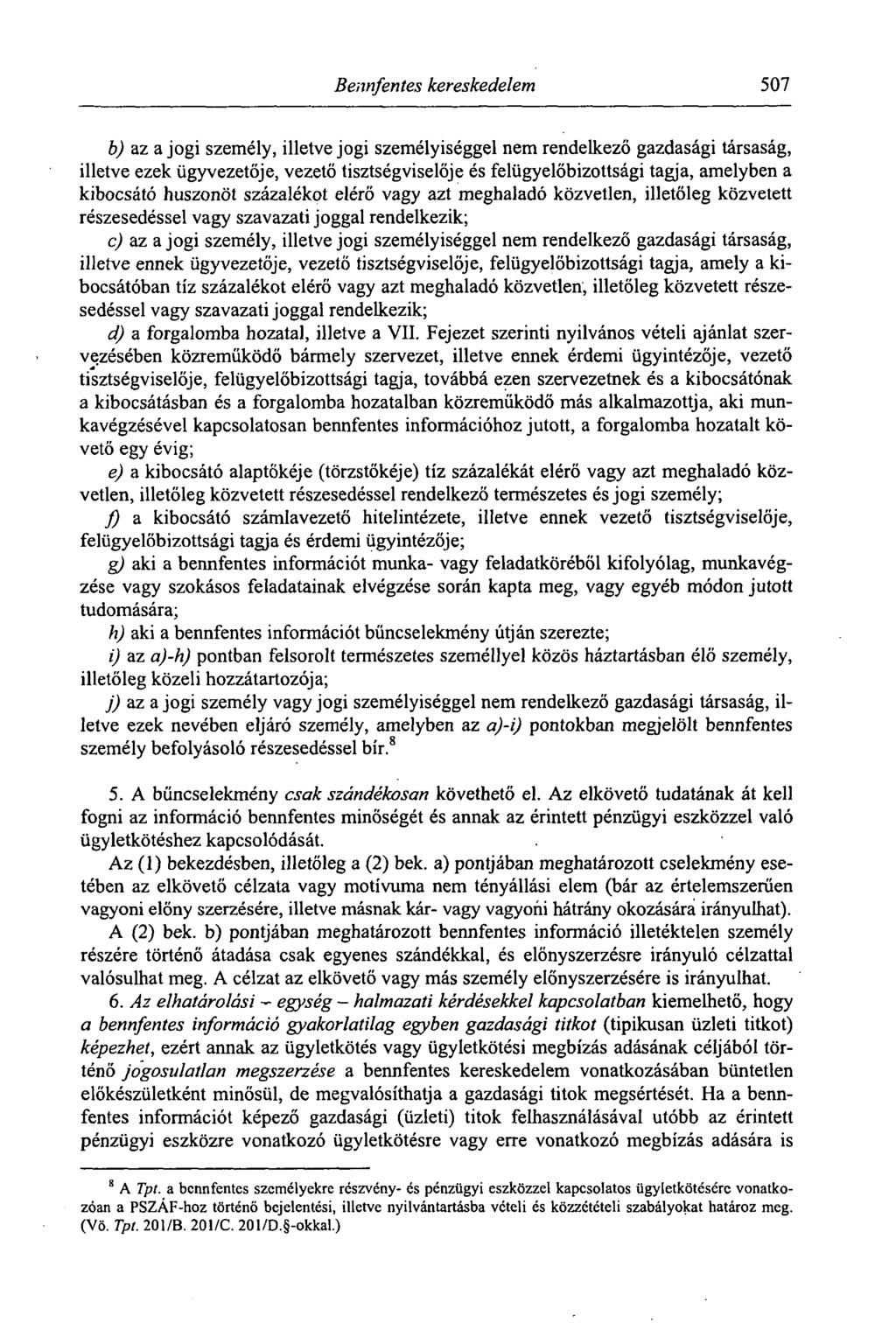 Bennfentes kereskedelem 507 b) az a jogi személy, illetve jogi személyiséggel nem rendelkező gazdasági társaság, illetve ezek ügyvezetője, vezető tisztségviselője és felügyelőbizottsági tagja,