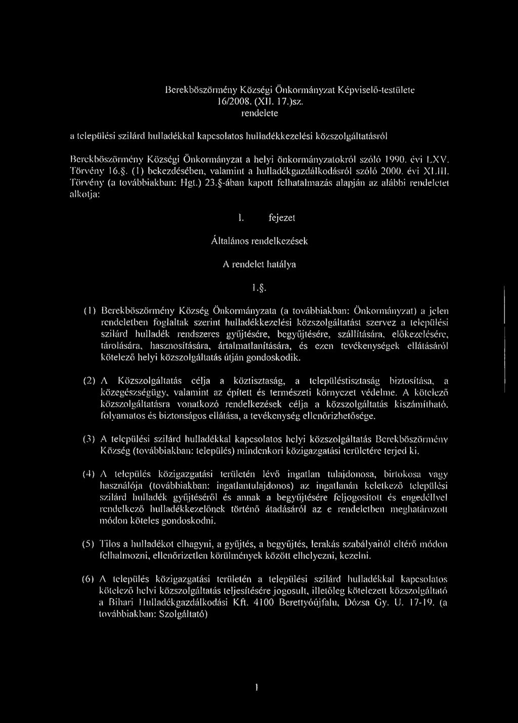 . (1) bekezdésében, valamint a hulladékgazdálkodásról szóló 2000. évi XIJII. Törvény (a továbbiakban: Hgt.) 23. -ában kapott felhatalmazás alapján az alábbi rendeletét alkotja: 1.