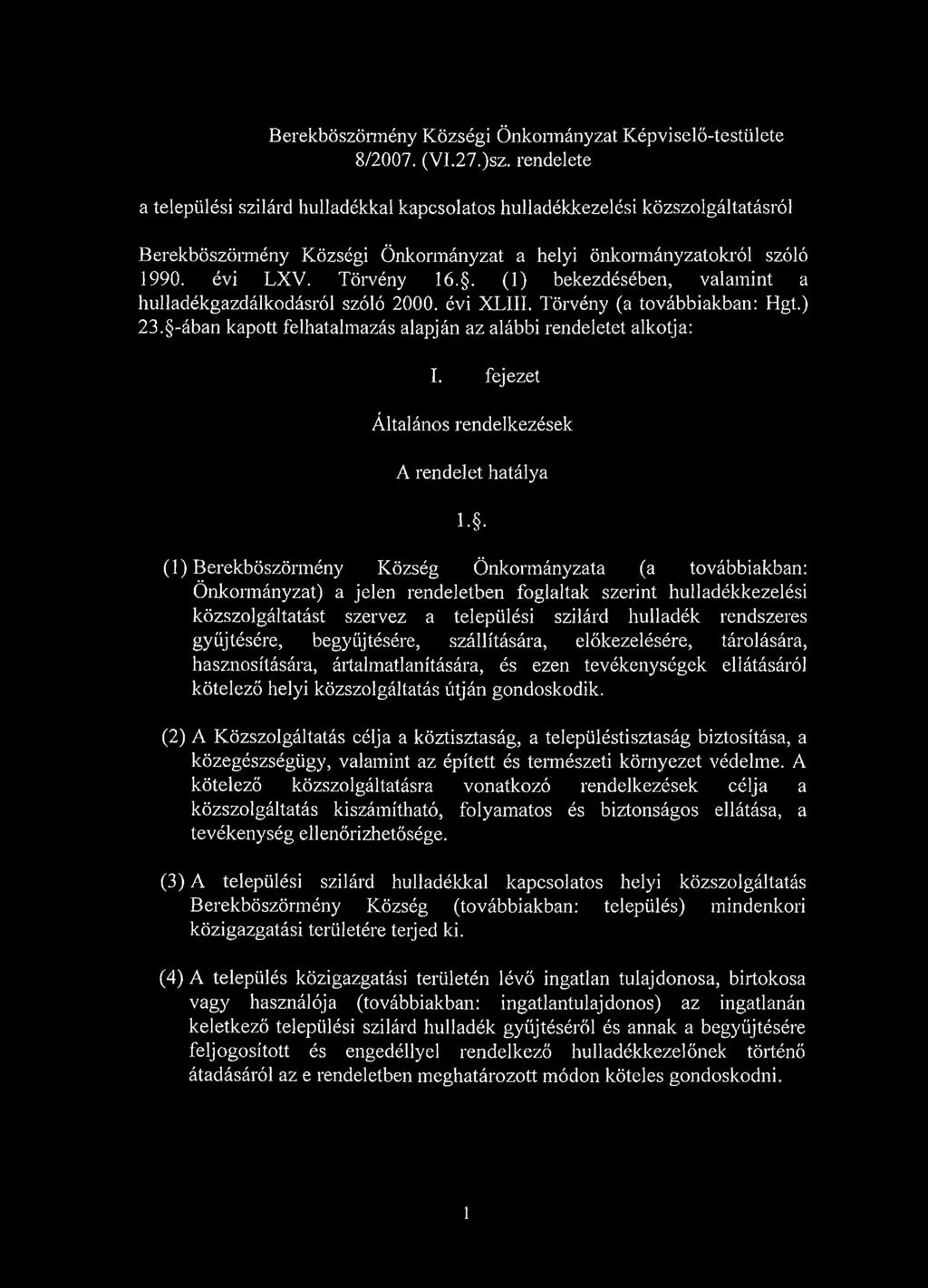 . (1) bekezdésében, valamint a hulladékgazdálkodásról szóló 2000. évi XLIII. Törvény (a továbbiakban: Hgt.) 23. -ában kapott felhatalmazás alapján az alábbi rendeletet alkotja: I.