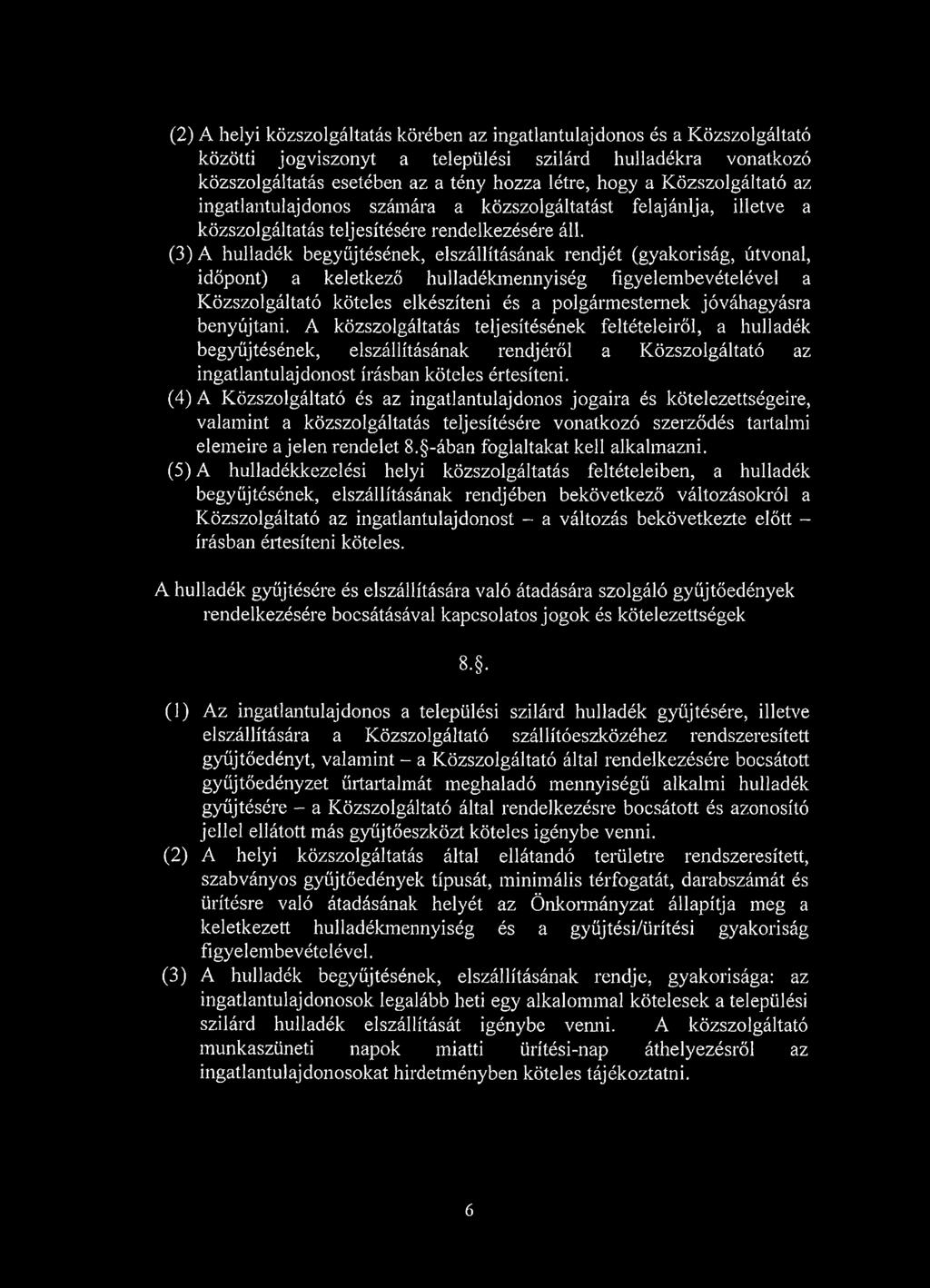 (3) A hulladék begyűjtésének, elszállításának rendjét (gyakoriság, útvonal, időpont) a keletkező hulladékmennyiség figyelembevételével a Közszolgáltató köteles elkészíteni és a polgármesternek