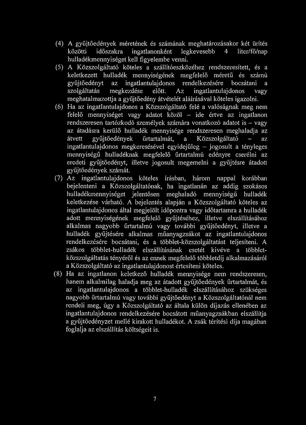 szolgáltatás megkezdése előtt. Az ingatlantulajdonos vagy meghatalmazottja a gyűjtőedény átvételét aláírásával köteles igazolni.