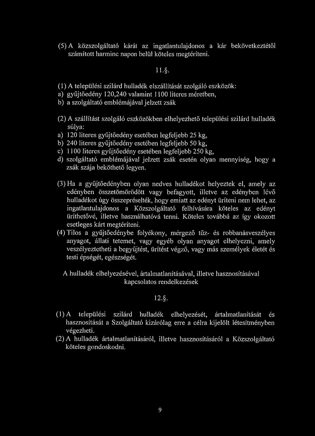 eszközökben elhelyezhető települési szilárd hulladék súlya: a) 120 literes gyűjtőedény esetében legfeljebb 25 kg, b) 240 literes gyűjtőedény esetében legfeljebb 50 kg, c) 1100 literes gyűjtőedény