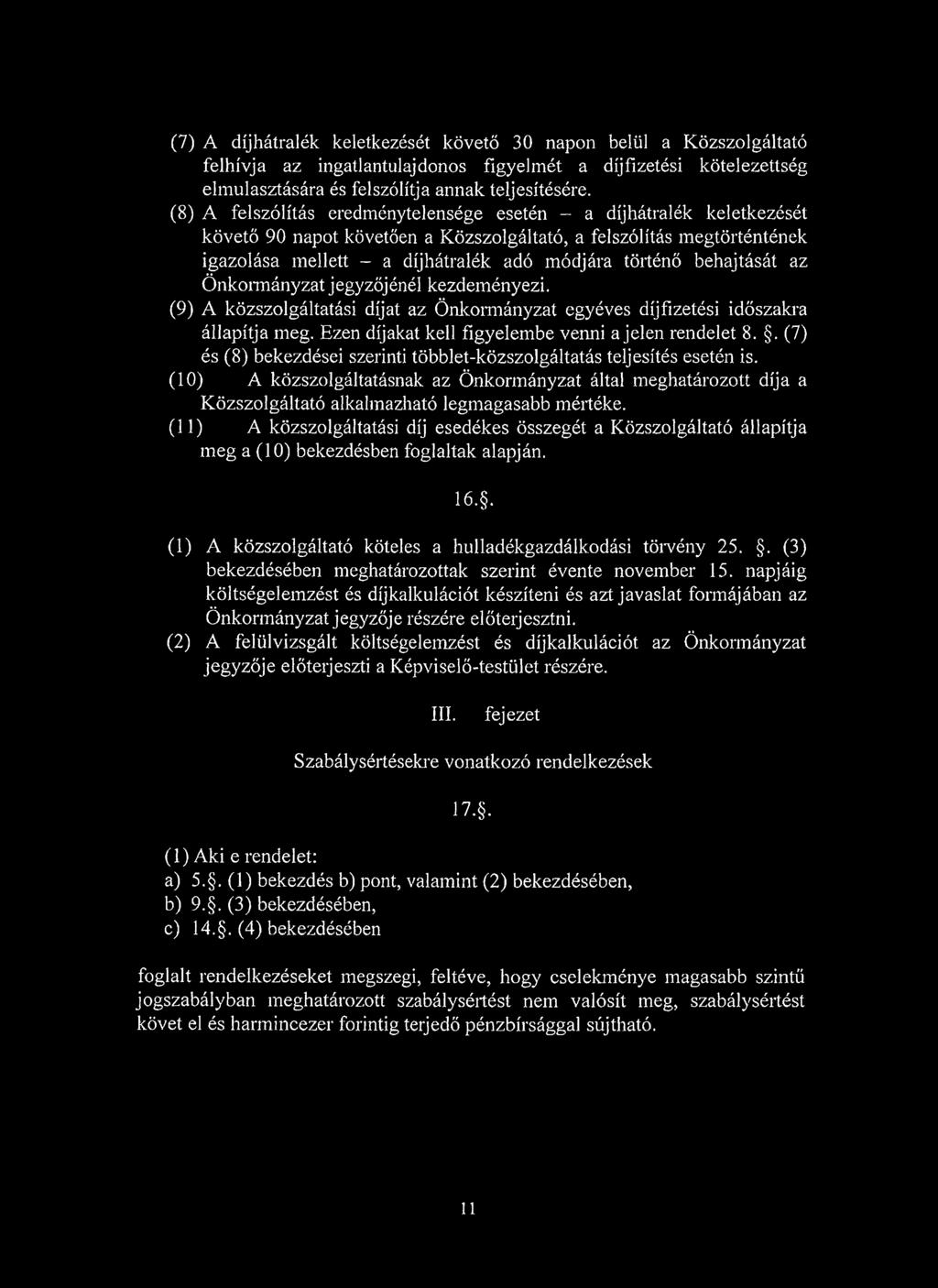 behajtását az Önkormányzat jegyzőjénél kezdeményezi. (9) A közszolgáltatási díjat az Önkormányzat egyéves díjfizetési időszakra állapítja meg. Ezen díjakat kell figyelembe venni a jelen rendelet 8.