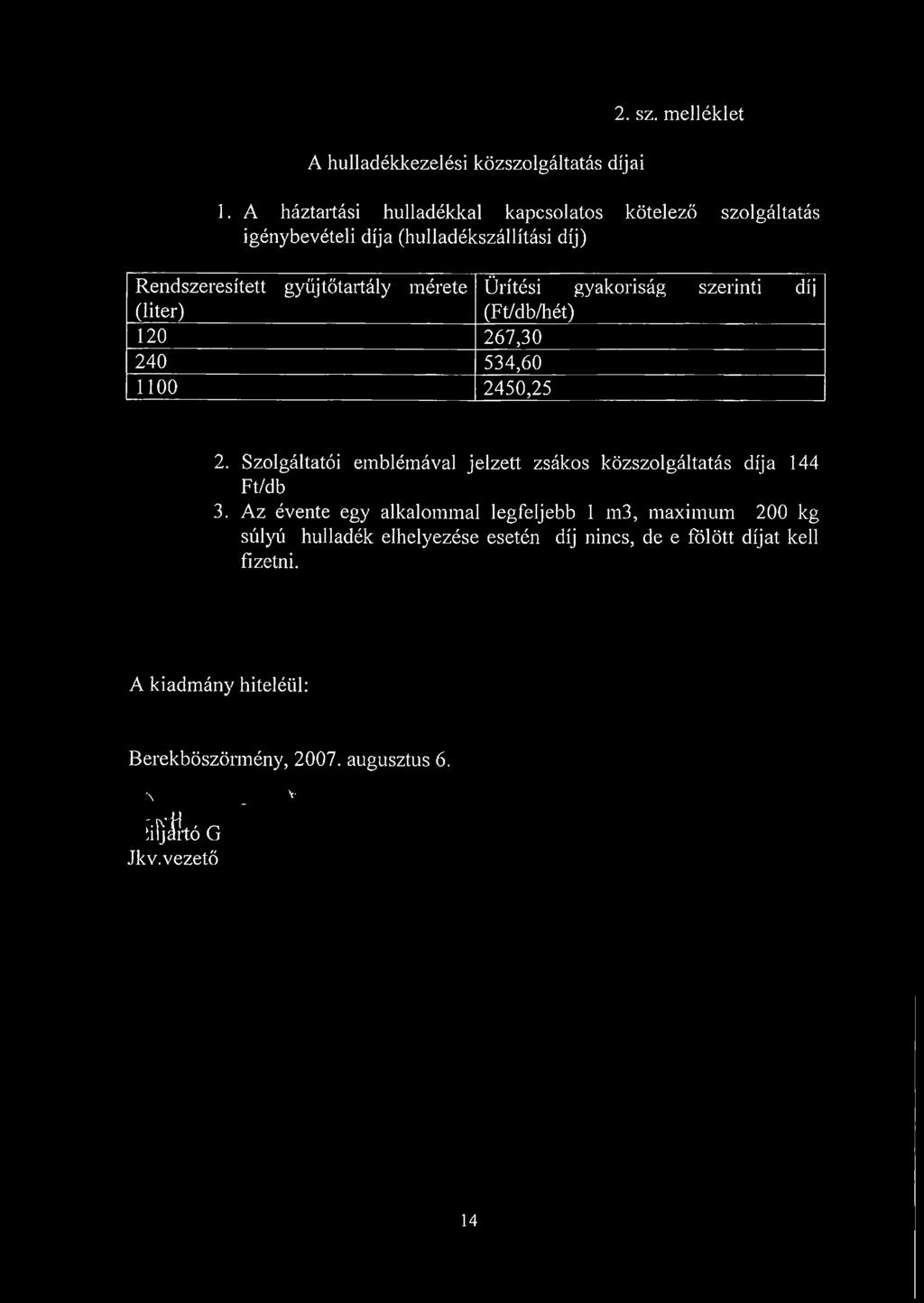 díj) Rendszeresített gyűjtőtartály mérete Ürítési gyakoriság szerinti díj (liter) (Ft/db/hét) 120