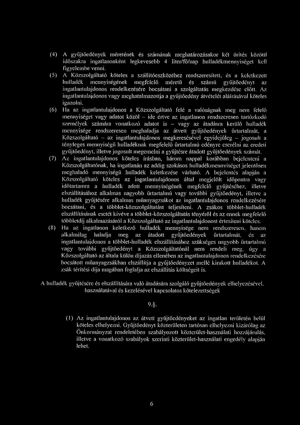 szolgáltatás megkezdése előtt. Az ingatlantulajdonos vagy meghatalmazottja a gyűjtőedény átvételét aláírásával köteles igazolni.