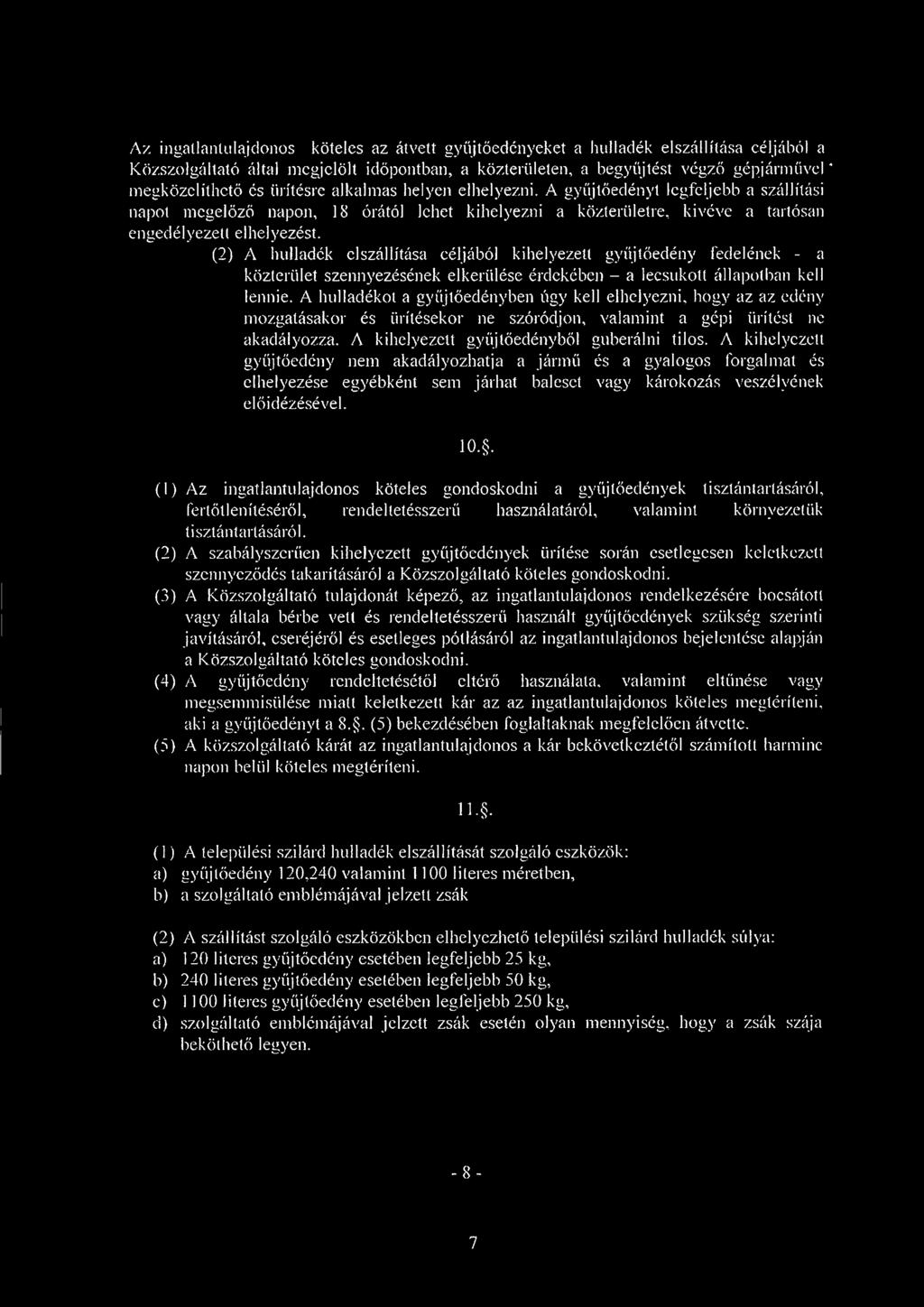 (2) A hulladék elszállítása céljából kihelyezett gyűjtőedény fedelének - a közterület szennyezésének elkerülése érdekében - a lecsukott állapotban kell lennie.