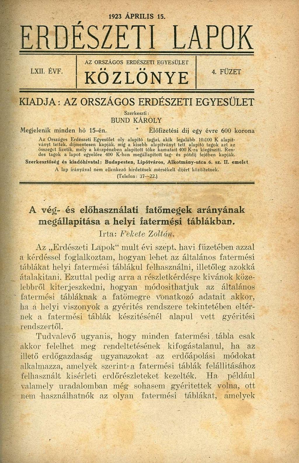 1923 ÁPRILIS 15. LXII. EVF. AZ ORSZÁGOS ERDÉSZETI EGYESÜLET KÖZLÖNYE 4. FÜZET KIADJA: AZ ORSZÁGOS ERDÉSZETI EGYESÜLET Szerkeszti: BUND KÁROLY Megjelenik minden hó 15-én.