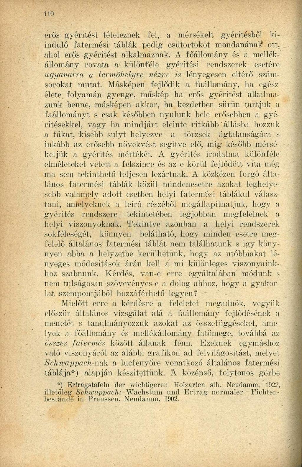 erős gyérítést tételeznek fel, a mérsékelt gyérítésből kiinduló fatermési táblák pedig csütörtököt mondanának* ott, ahol erős gyérítést alkalmaznak.