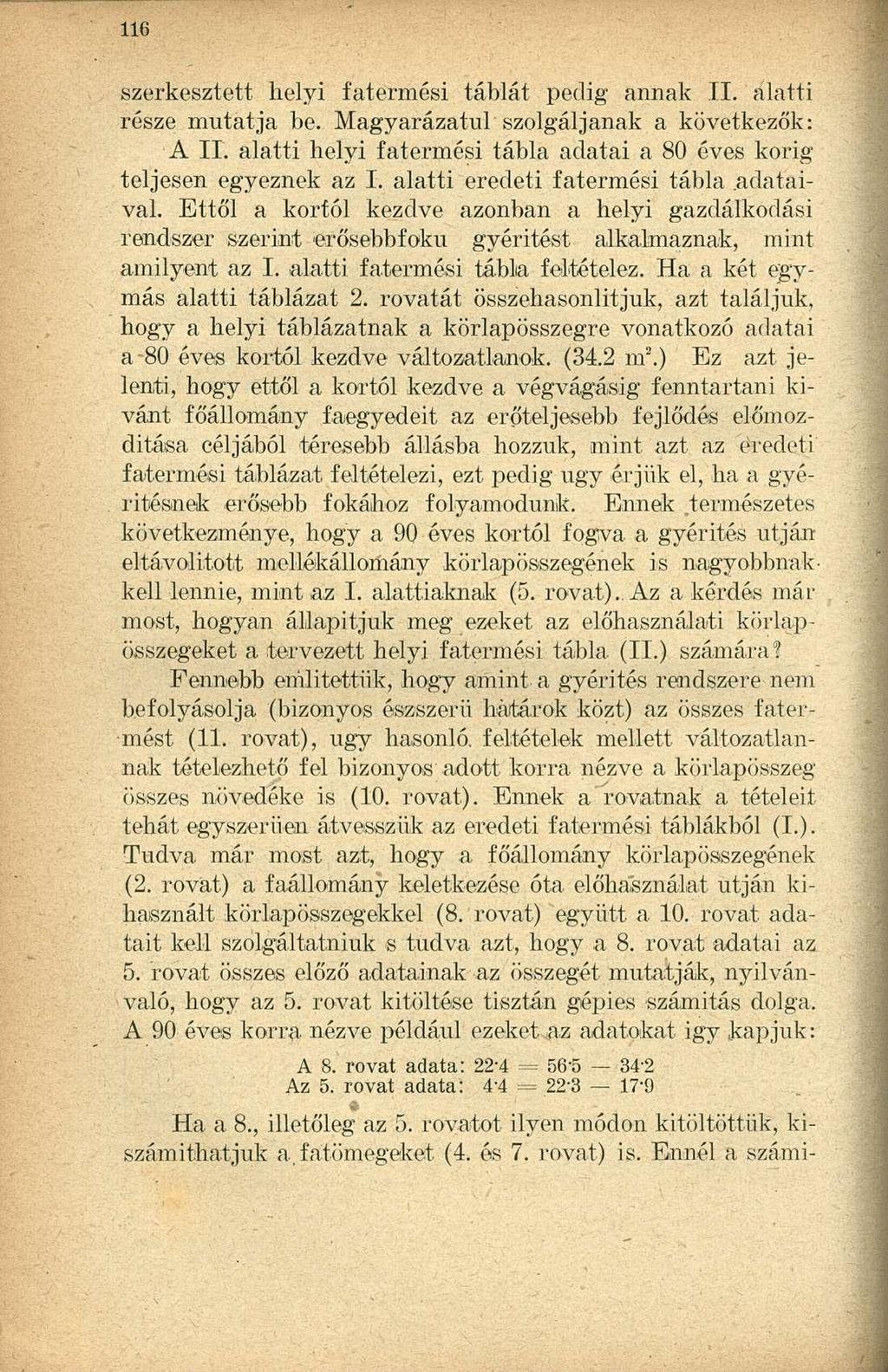 szerkesztett helyi fatermési táblát pedig annak II. alatti része mutatja be. Magyarázatul szolgáljanak a következők: A II. alatti helyi fatermési tábla adatai a 80 éves korig teljesen egyeznek az I.