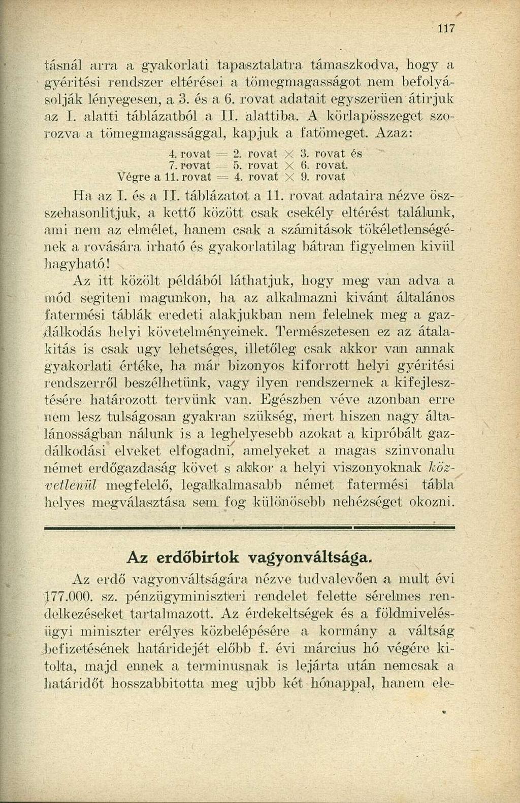 tásnál arra a gyakorlati tapasztalatra támaszkodva, hogy a gyérítési rendszer eltérései a tömegmagasságot nem befolyásolják lényegesen, a 3. és a 6. rovat adatait egyszerűen átírjuk az 1.