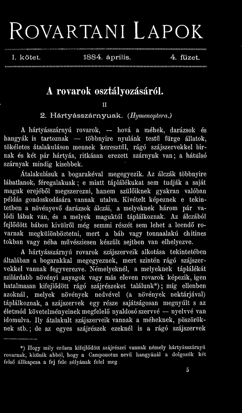 Kivételt képeznek e tekintetben a növényev darázsok álczái, a melyeknek három pár valódi lábuk ván, és a melyek maguktól táplálkoznak.