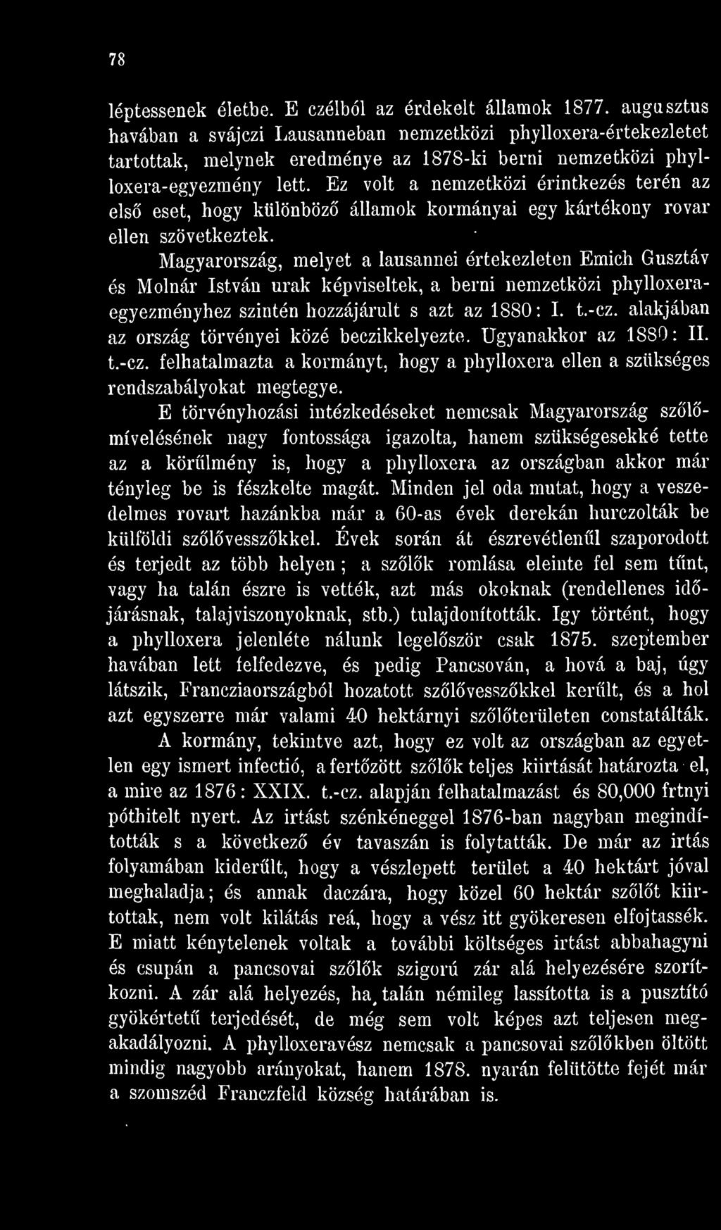 alakjában az ország törvényei közé beczikkelyezte. Ugyanakkor az 1880: II. t.-cz. felhatalmazta a kormányt, hogy a phylloxera ellen a szükséges rendszabályokat megtegye.
