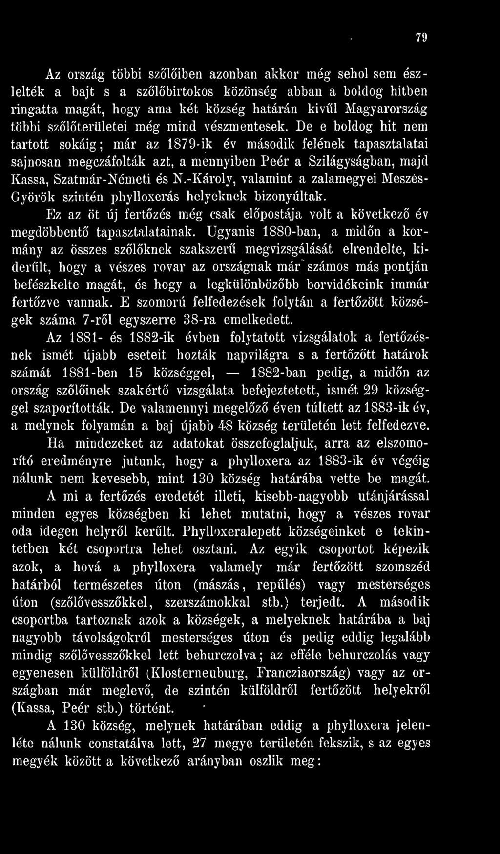 -Károly, valamint a zalamegyei Meszés- Györök szintén phylloxerás helyeknek bizonyultak. Ez az öt új fertzés még csak elpostája volt a következ év megdöbbent tapasztalatainak.