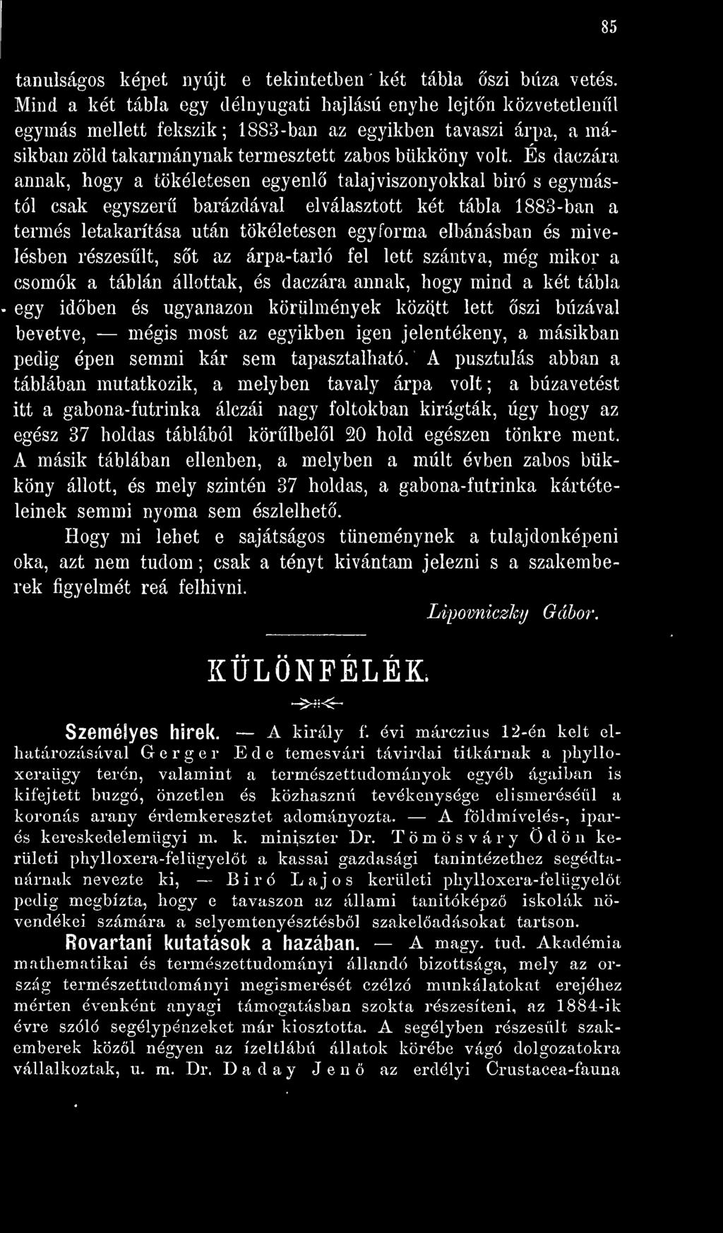 bevetve, mégis most az egyikben igen jelentékeny, a másikban pedig épen semmi kár sem tapasztalható.