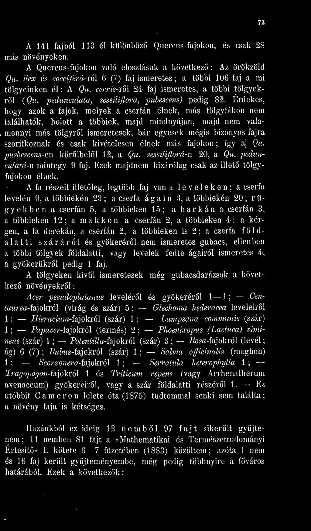 Érdekes, hogy azok a fajok, melyek a cserfán élnek, más tölgyfákon nem találhatók, holott a többiek, majd mindnyájan, majd nem valamennyi más tölgyrl ismeretesek, bár egyesek mégis bizonyos fajra