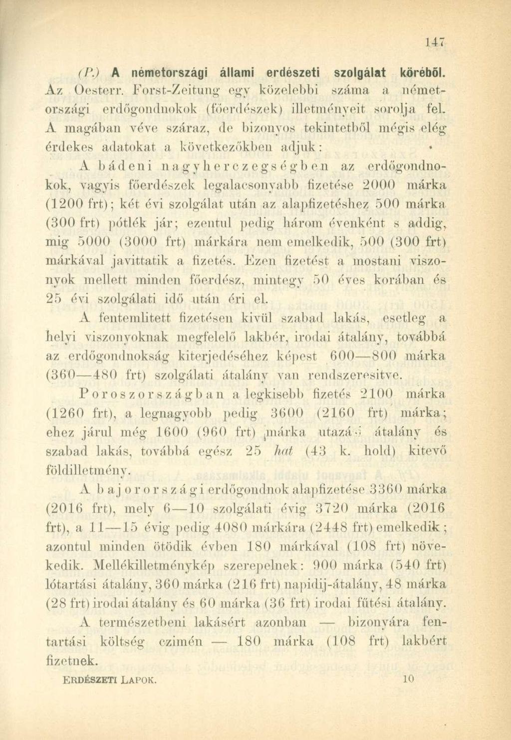 tl'.i A németországi állami erdészeti szolgálat köréből. Az Oesterr. Forst-Zeitung egy közelebbi száma a németországi erdőgondnökok (föerdészek) illetményeit sorolja fel.