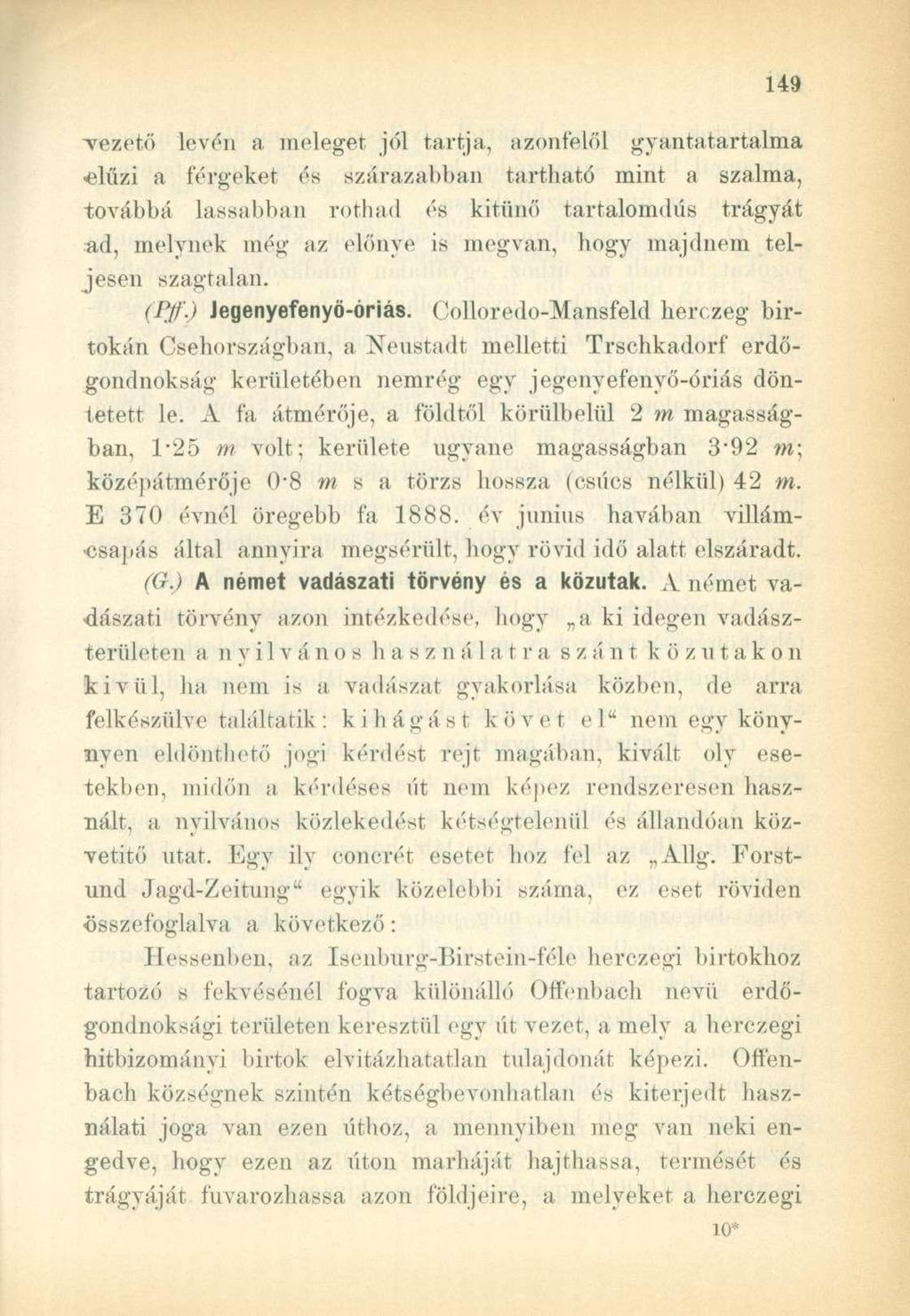 "vezető levén a meleget jól tartja, azonfelől gyantatartalma -elűzi a férgeket és szárazabban tartható mint a szalma, továbbá lassabban rothad és kitűnő tartalomdús trágyát ad, melynek még az előnye