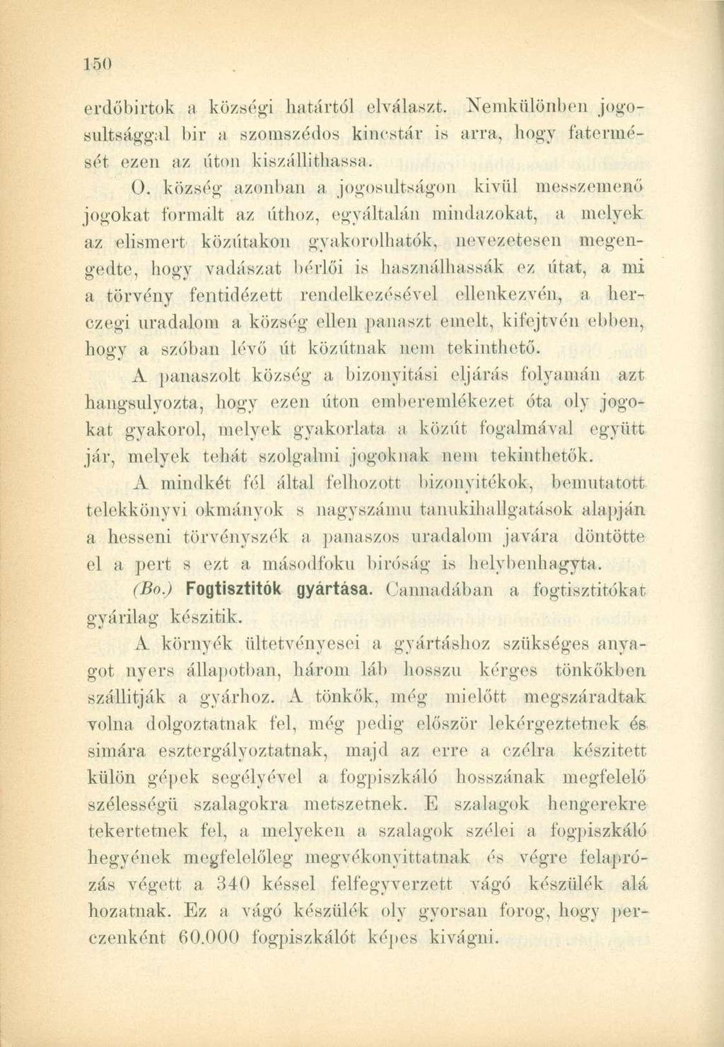 erdőbirtok a községi határtól elválaszt. Nemkülönben jogosultsággal bir a szomszédos kincstár is arra, hogy fatermését ezen az úton kiszállíthassa. 0.