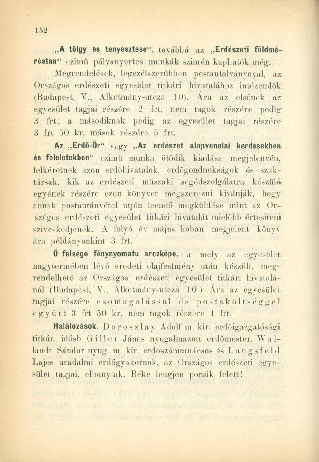 A tölgy és tenyésztése', továbbá az Erdészeti földméréstan" czimű pályanyertes munkák szintén kaphatók még.