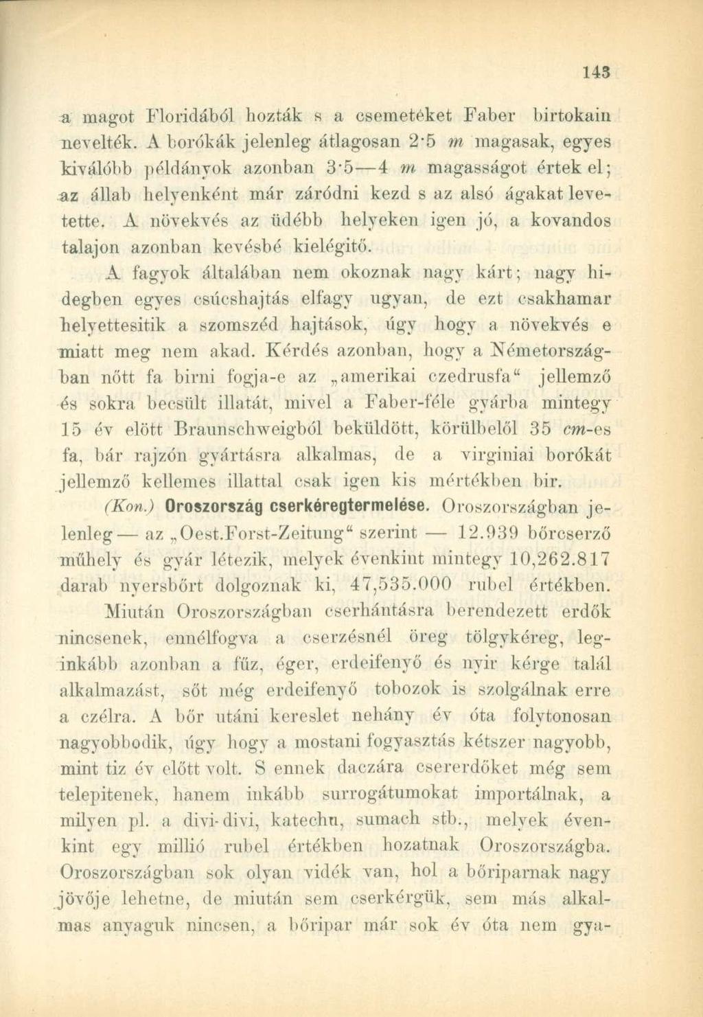 a magot Floridából hozták s a csemetéket Faber birtokain nevelték.