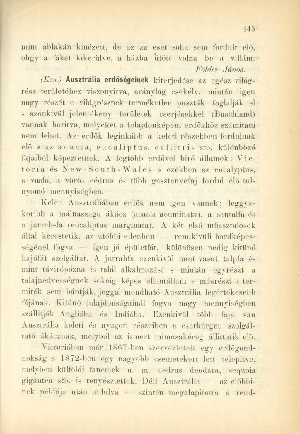 mint ablakán kinézett, de az az eset soha sem fordult elő, ohgy a fákat kikerülve, a házba ütött volna be a villáin. (Kon.) Földes János. Ausztrália erdőségeinek kiterjedése az.