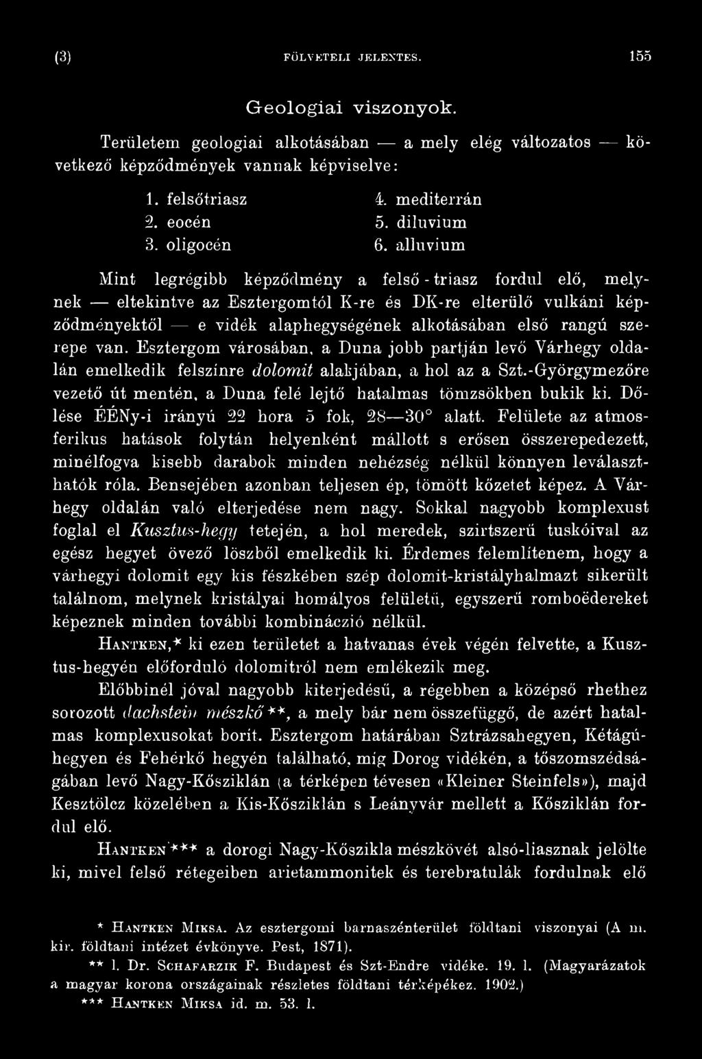 -Györgymezőre vezető út mentén, a Duna felé lejtő hatalmas tömzsökben bukik ki. D ő lése ÉÉNy-i irányú 22 hóra 5 fok, 28 30 alatt.