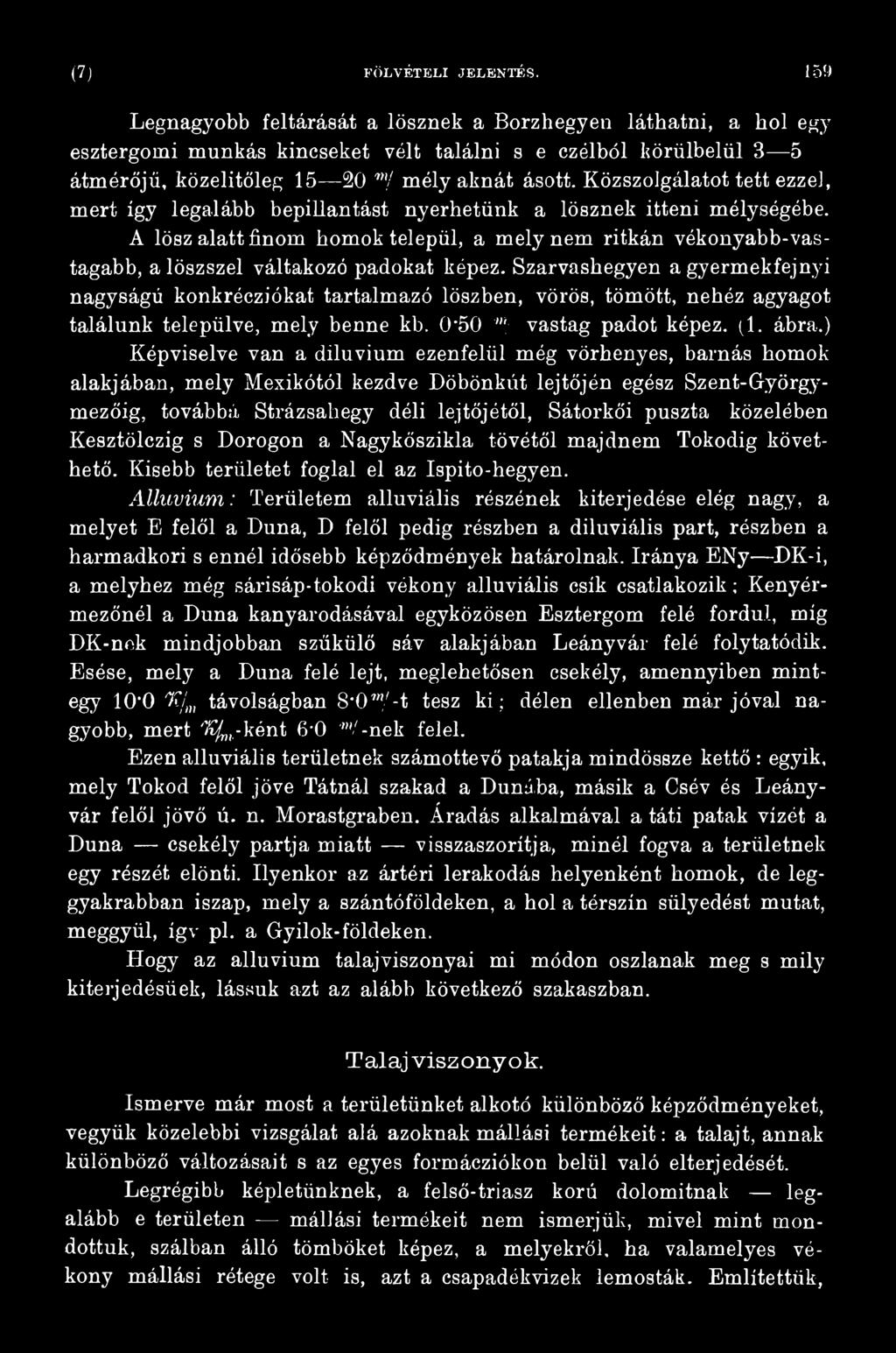Szarvashegyen a gyermekfejnyi nagyságú konkrécziókat tartalmazó löszben, vörös, tömött, nehéz agyagot találunk települve, mely benne kb. 0 50 m; vastag padot képez. (1. ábra.