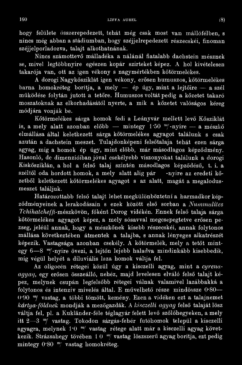 Humuszos voltát pedig a kőzetet takaró moszatoknak az elkorhadásától nyerte, a mik a kőzetet valóságos kéreg módjára vonják be.