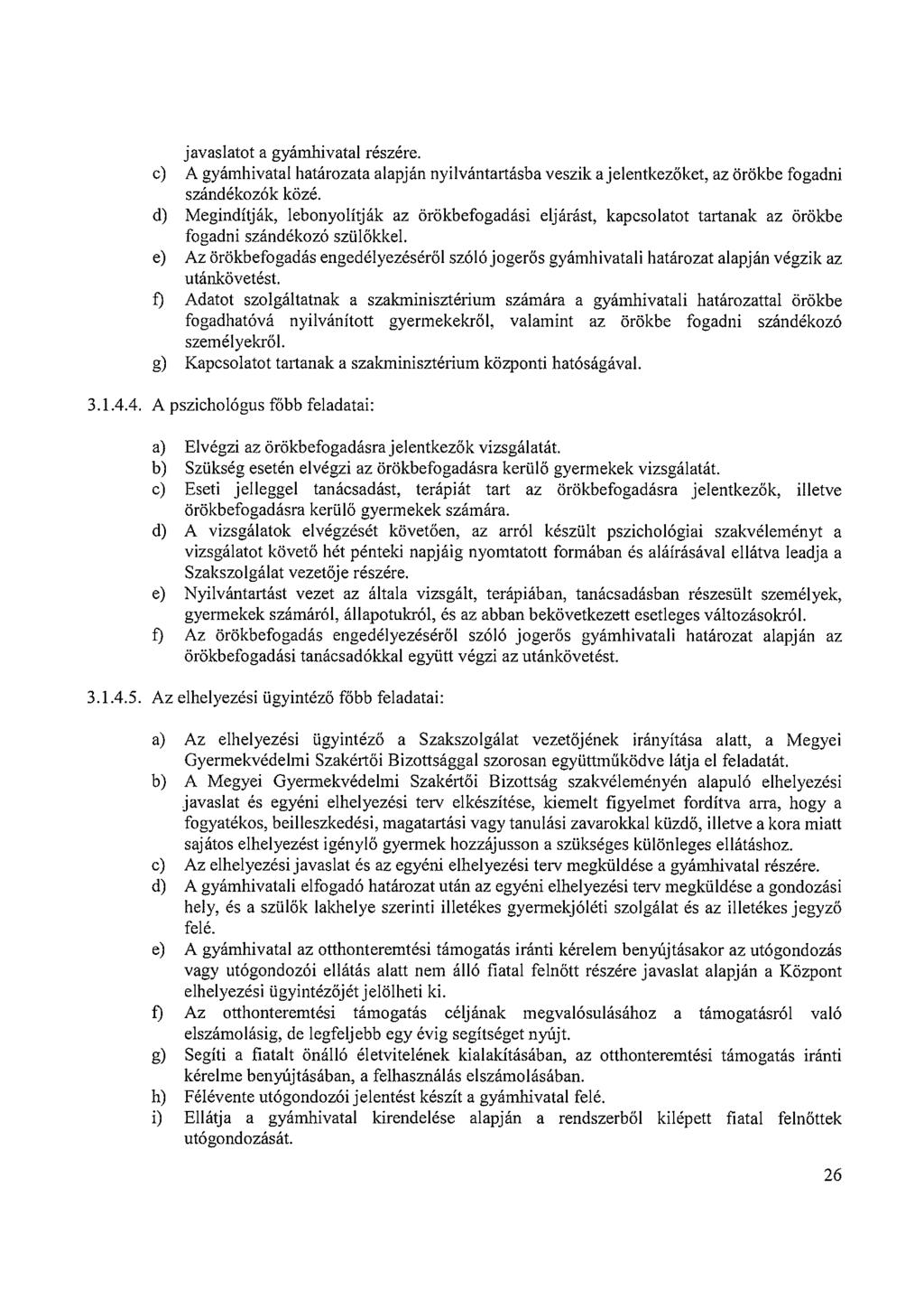 javaslatot a gyámhivatal részére. c) A gyámhivatal határozata alapján nyilvántartásba veszik a jelentkezőket, az örökbe fogadni szándékozók közé.