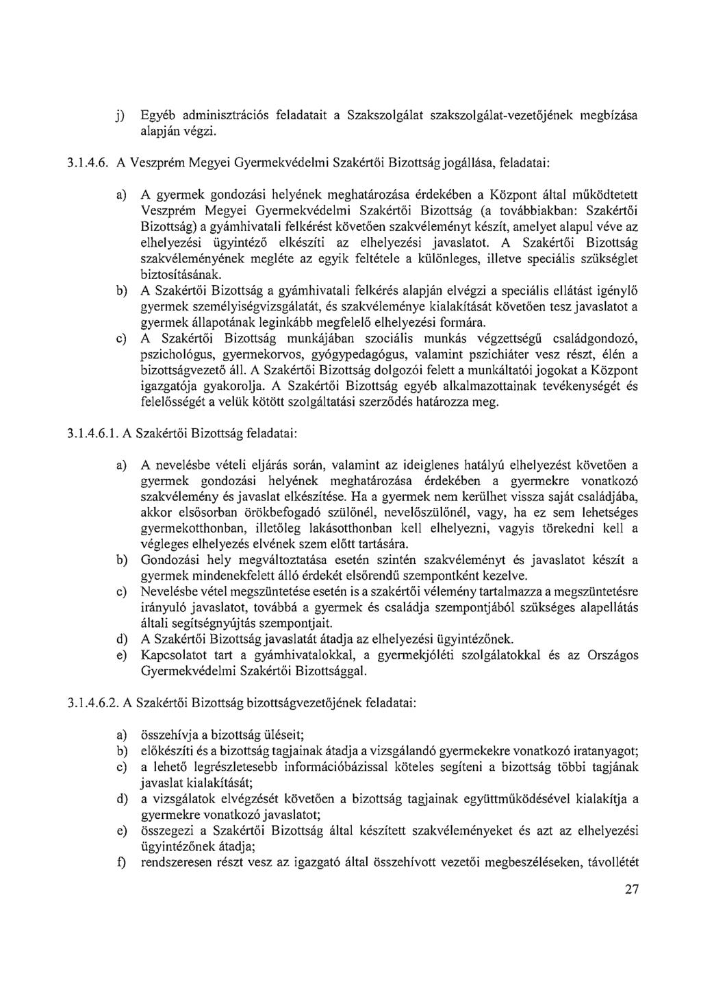 j) Egyéb adminisztrációs feladatait a Szakszolgálat szakszolgálat-vezetőjének megbízása alapján végzi. 3.1.4.6.