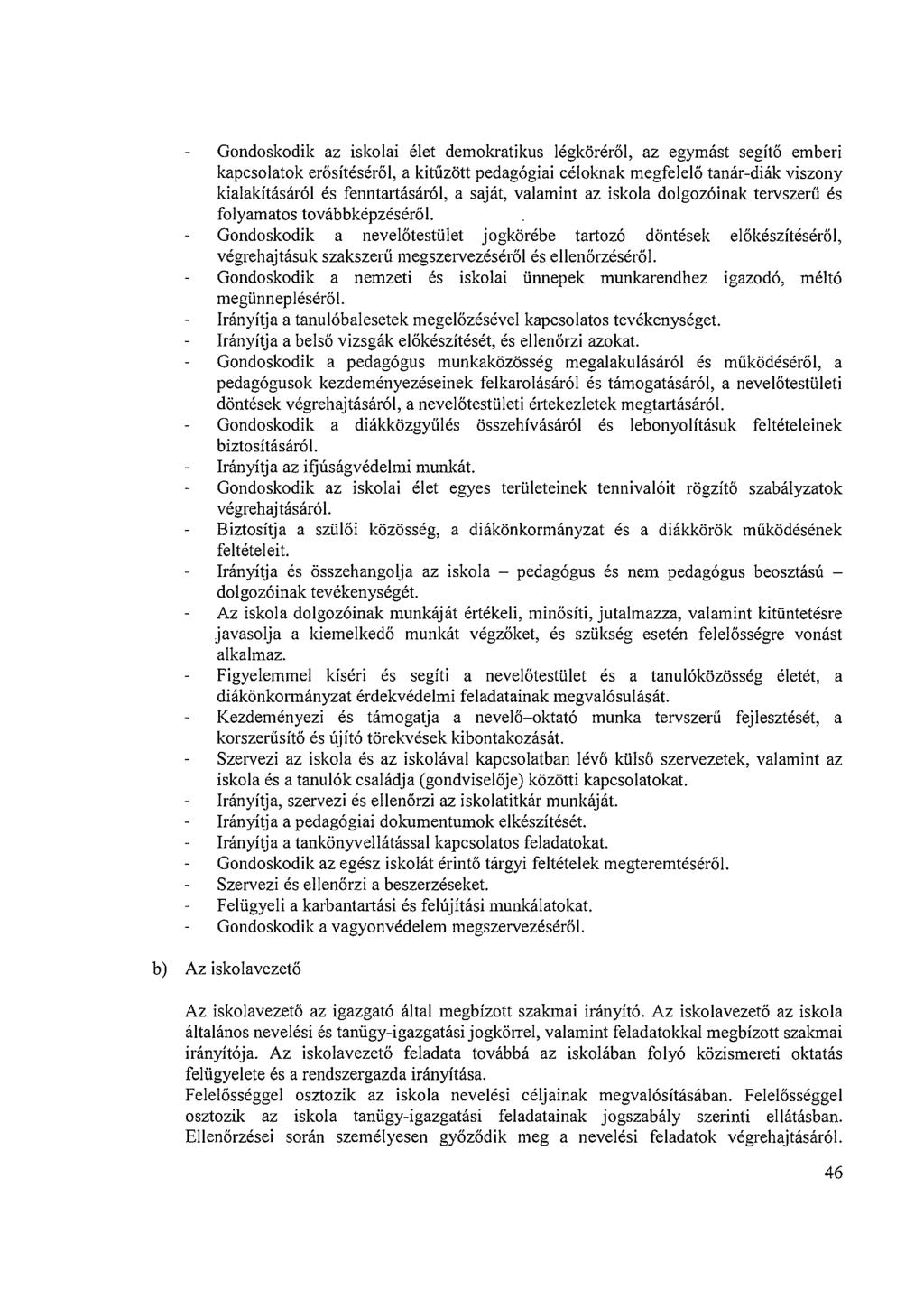 Gondoskodik az iskolai élet demokratikus légköréről, az egymást segítő emberi kapcsolatok erősítéséről, a kitűzött pedagógiai céloknak megfelelő tanár-diák viszony kialakításáról és fenntartásáról, a