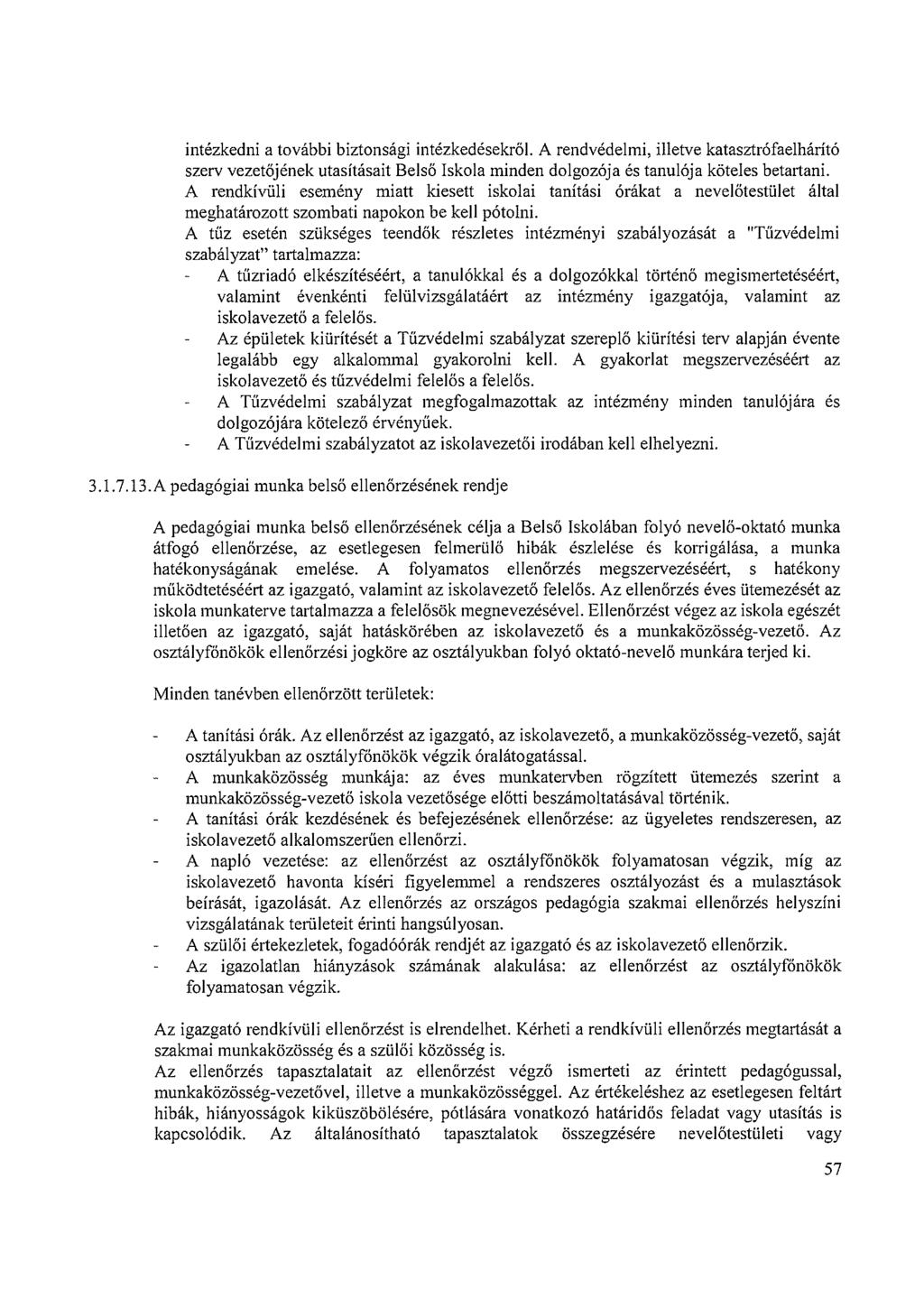 intézkedni a további biztonsági intézkedésekről. A rendvédelmi, illetve katasztrófaelhárító szerv vezetőjének utasításait Belső Iskola minden dolgozója és tanulója köteles betartani.