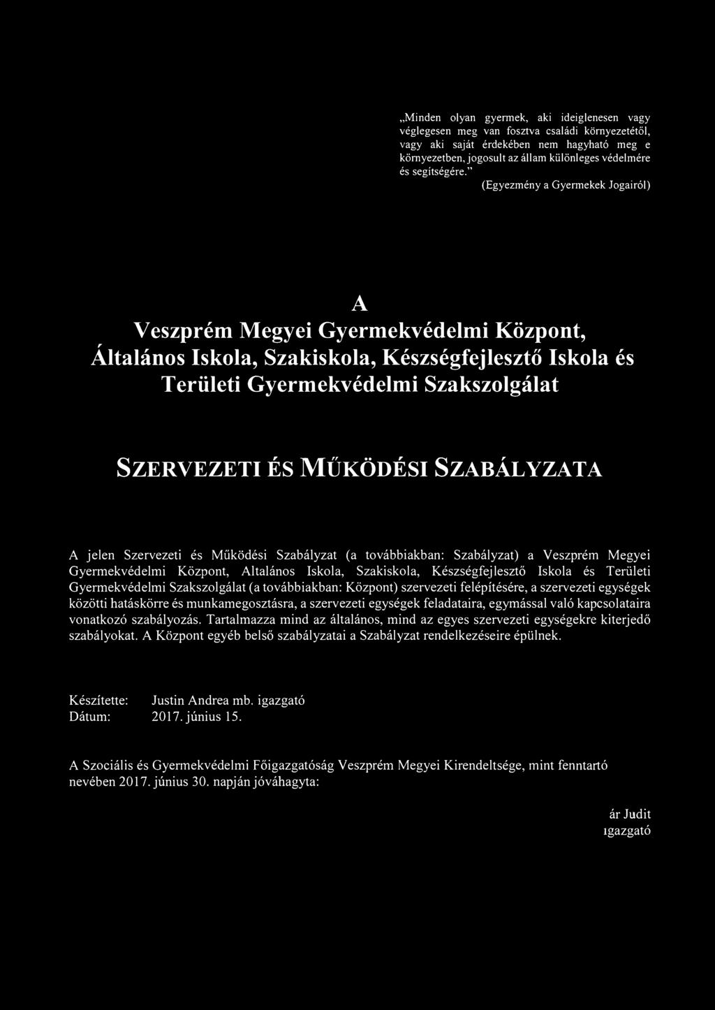 " (Egyezmény a Gyermekek Jogairól) A Veszprém Megyei Gyermekvédelmi Központ, r Altalános Iskola, Szakiskola, Készségfejlesztő Iskola és Területi Gyermekvédelmi Szakszolgálat SZERVEZETI ÉS MŰKÖDÉSI