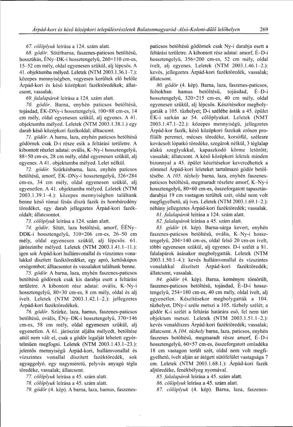 Árpád-kori és késő középkori településrészletek Balatonmagyaród Alsó-Koloni-dűlő lelőhelyen 269 67. cölöplyuk leírása a 124. szám alatt. 68. gödör.