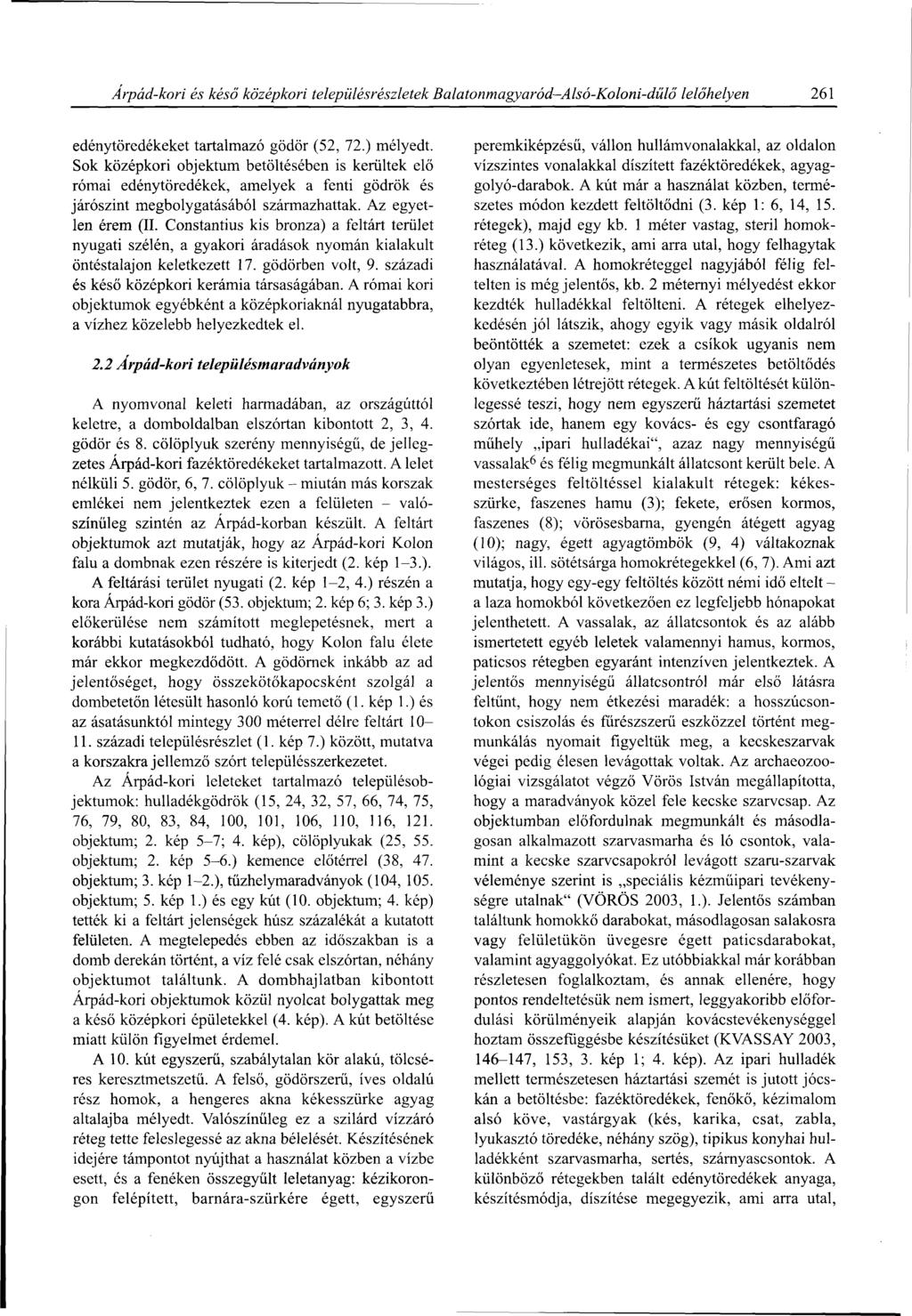 Árpád-kori és késő középkori településrészletek Balatonmagyaród-Alsó-Koloni-dűlő lelőhelyen 261 edénytöredékeket tartalmazó gödör (52, 72.) mélyedt.