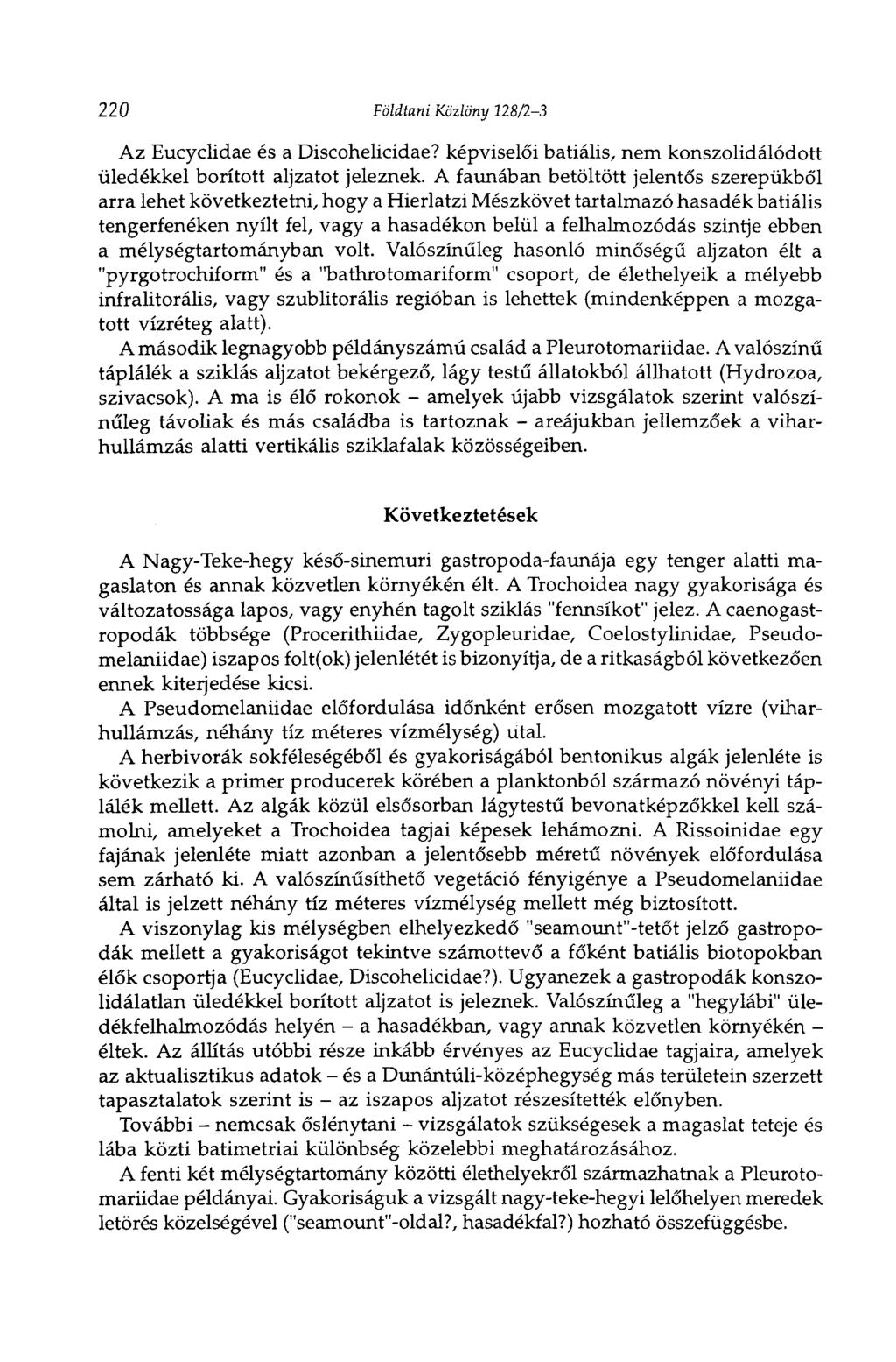 220 Földtani Közlöny 128/2-3 Az Eucyclidae és a Discohelicidae? képviselői batiális, nem konszolidálódott üledékkel borított aljzatot jeleznek.